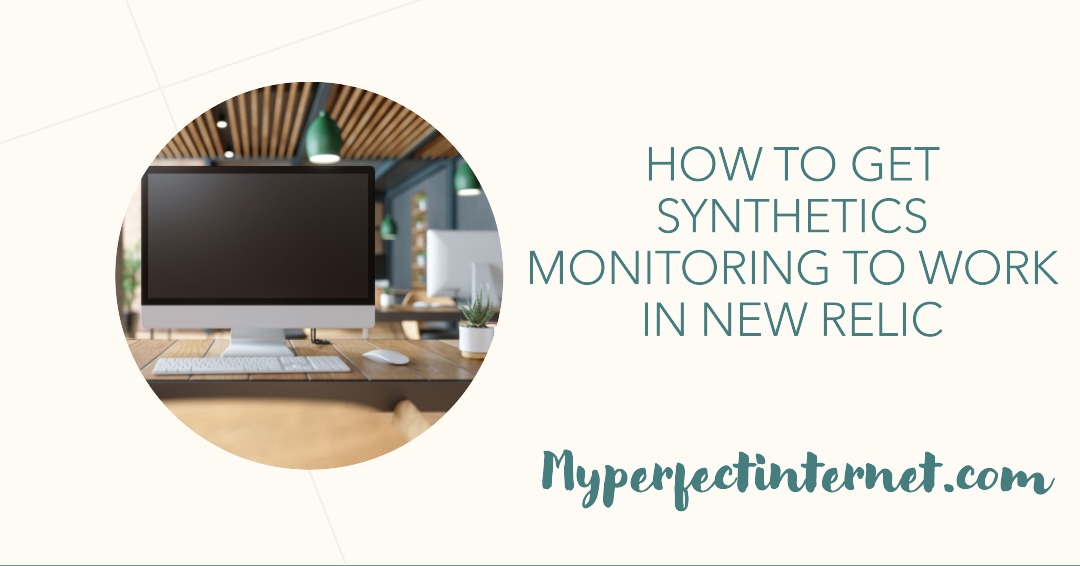 how to get synthetics monitoring to work in new relic